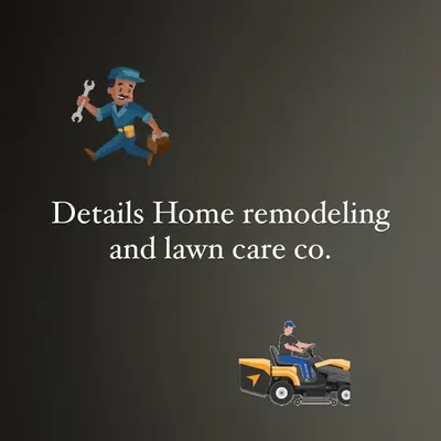 Details home remolding and lawn care co.