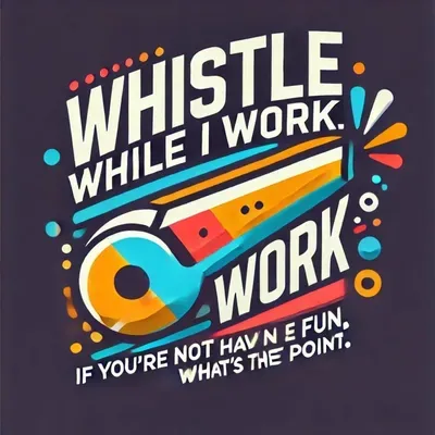 Whistle While I Work