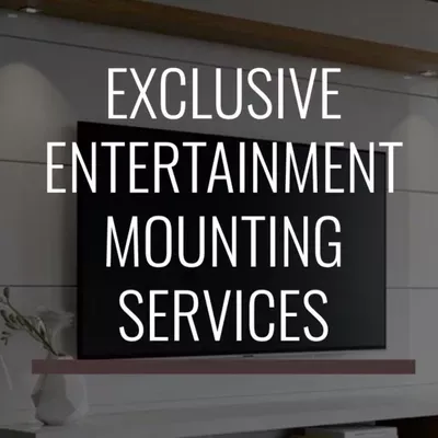 EXCLUSIVE ENTERTAINMENT MOUNTING SERVICES