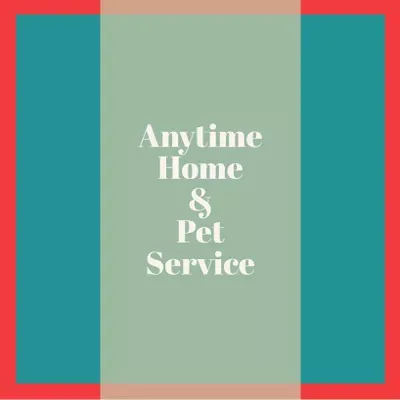 Anytime Home and Pet Service Llc