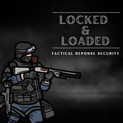 Locked and Loaded Tactical Response Security